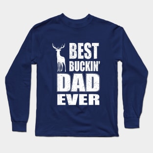 Best Buckin Dad Ever Shirt for Deer Hunting Long Sleeve T-Shirt